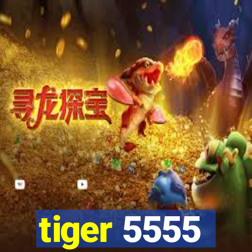 tiger 5555